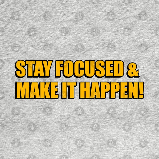 Motivational words - stay focused and make it happen by InspireMe